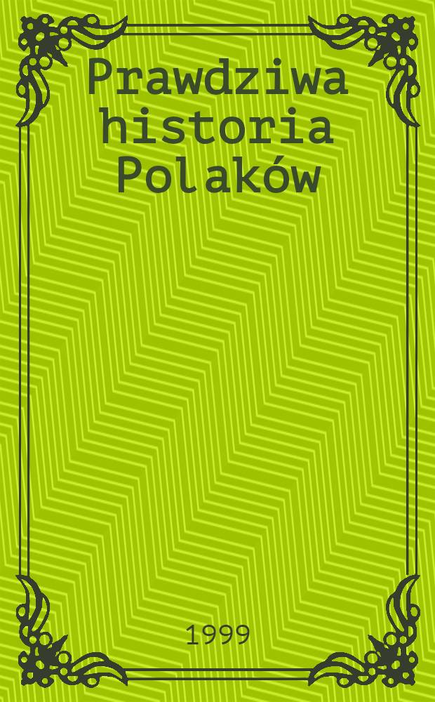 Prawdziwa historia Polaków : Il. wypisy źródłowe, 1939-1945. 1 : 1939-1942
