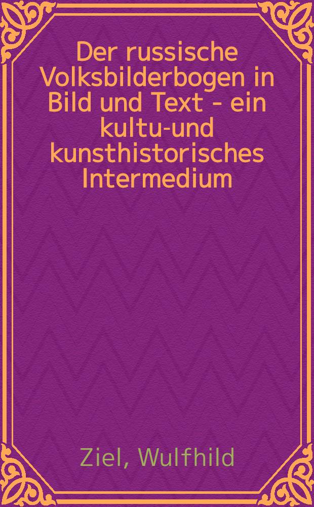 Der russische Volksbilderbogen in Bild und Text - ein kultur- und kunsthistorisches Intermedium