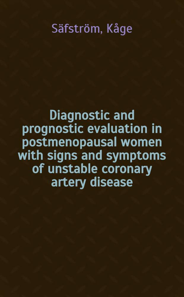 Diagnostic and prognostic evaluation in postmenopausal women with signs and symptoms of unstable coronary artery disease : Akad. avh = Диагностическая и прогностическая оценка постменопаузальных женщин с признаками и симптомами лабильной болезни коронарных артерий.