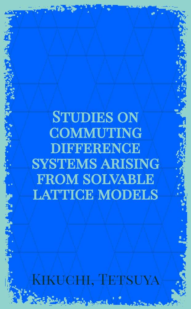 Studies on commuting difference systems arising from solvable lattice models : Diss.