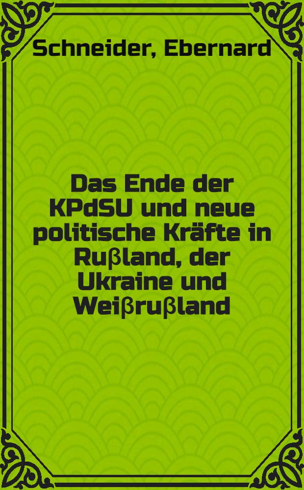 Das Ende der KPdSU und neue politische Kräfte in Ruβland, der Ukraine und Weiβruβland