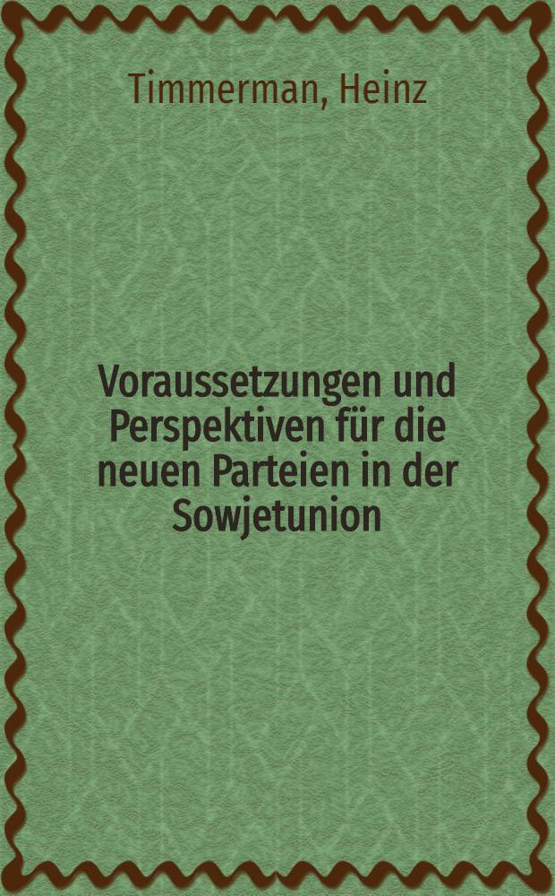 Voraussetzungen und Perspektiven für die neuen Parteien in der Sowjetunion : Ergebnisse einer Forschungsreise in die Rep. Ruβland, Ukraine u. Weiβruβland?