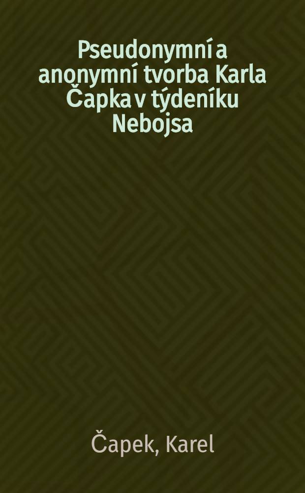 Pseudonymní a anonymní tvorba Karla Čapka v týdeníku Nebojsa (1918-1920)