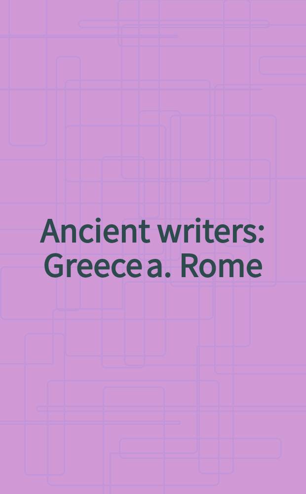 Ancient writers : Greece a. Rome
