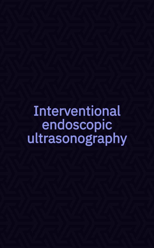 Interventional endoscopic ultrasonography = Интервенциональная эндоскопичнская ультразонография.