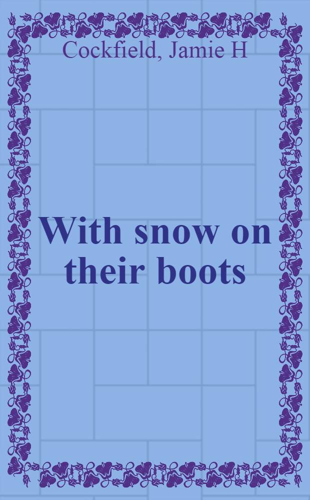 With snow on their boots : The tragic odyssey of the Russian Expeditionary Force in France during World War I = Трагическая Одиссея русских экспедиционных сил во Франции в течение Первой мировой войны.