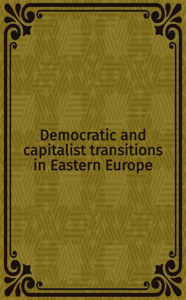 Democratic and capitalist transitions in Eastern Europe : Lessons for the social sciences = Демократические и капиталистические преобразования в Восточной Европе.
