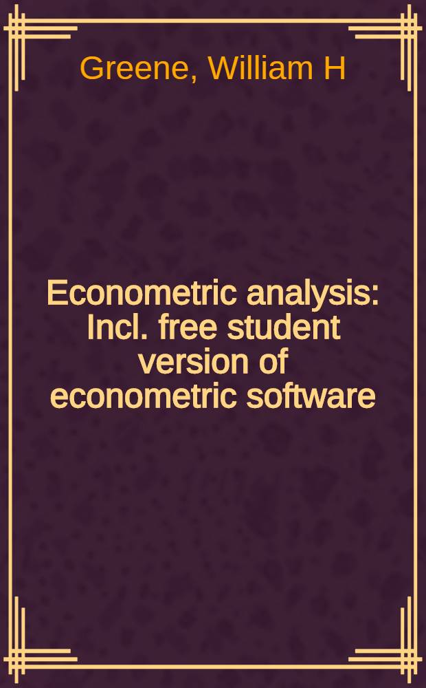 Econometric analysis : Incl. free student version of econometric software = Эконометрический анализ.