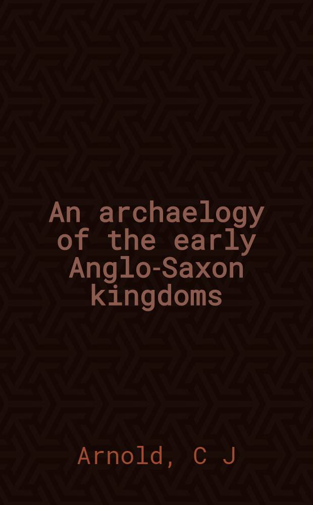 An archaelogy of the early Anglo-Saxon kingdoms = Археология ранних англо-саксонских королевств.