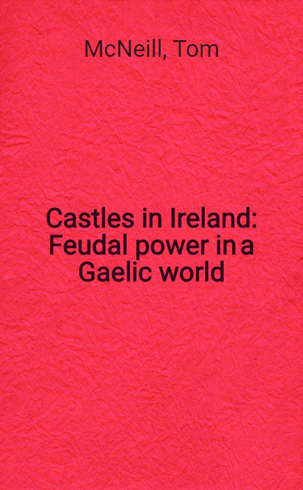 Castles in Ireland : Feudal power in a Gaelic world = Замки в Ирландии.