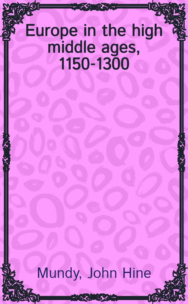 Europe in the high middle ages, 1150-1300 = Европа в средние века, 1150 - 1300.