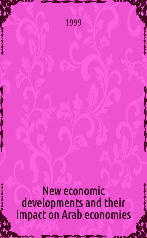 New economic developments and their impact on Arab economies : Proc. of the Intern. conf. held in Tunisia, 3-5 June 1998 = Новое экономическое развитие и их столкновение в арабских странах.