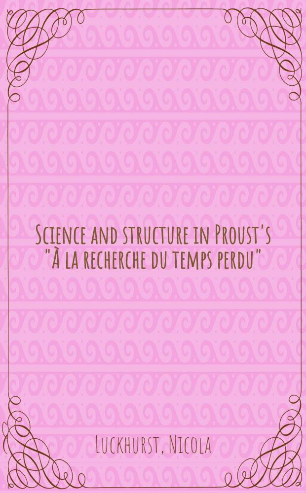 Science and structure in Proust's "À la recherche du temps perdu"