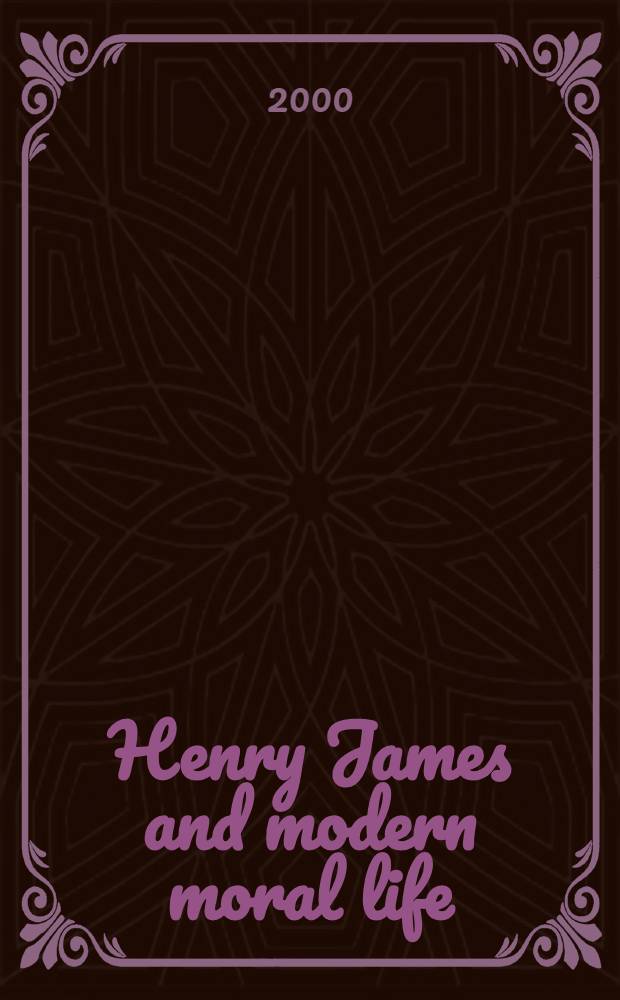 Henry James and modern moral life