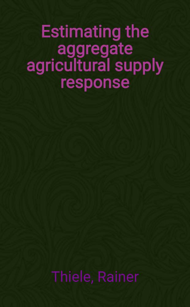 Estimating the aggregate agricultural supply response : A survey of techniques a. results for developing countries = Оценка совокупности сельскохозяйственного снабжения. Обзор техники и результат для развивающихся стран.