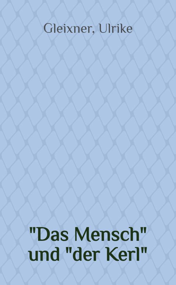 "Das Mensch" und "der Kerl" : Die Konstruktion von Geschlecht in Unzuchtsverfahren der Frühen Neuzeit (1700-1760) = Конструкция пола и развращенные нравы нового времени, 1700 - 1760. Германия.