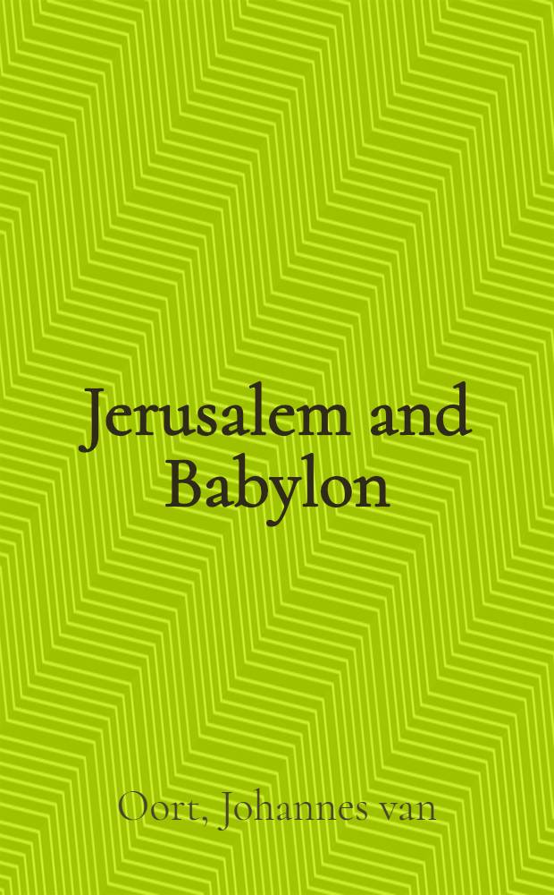 Jerusalem and Babylon : A study into Augustine's city of God a. the sources of his doctrine of the two cities