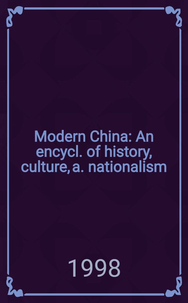 Modern China : An encycl. of history, culture, a. nationalism