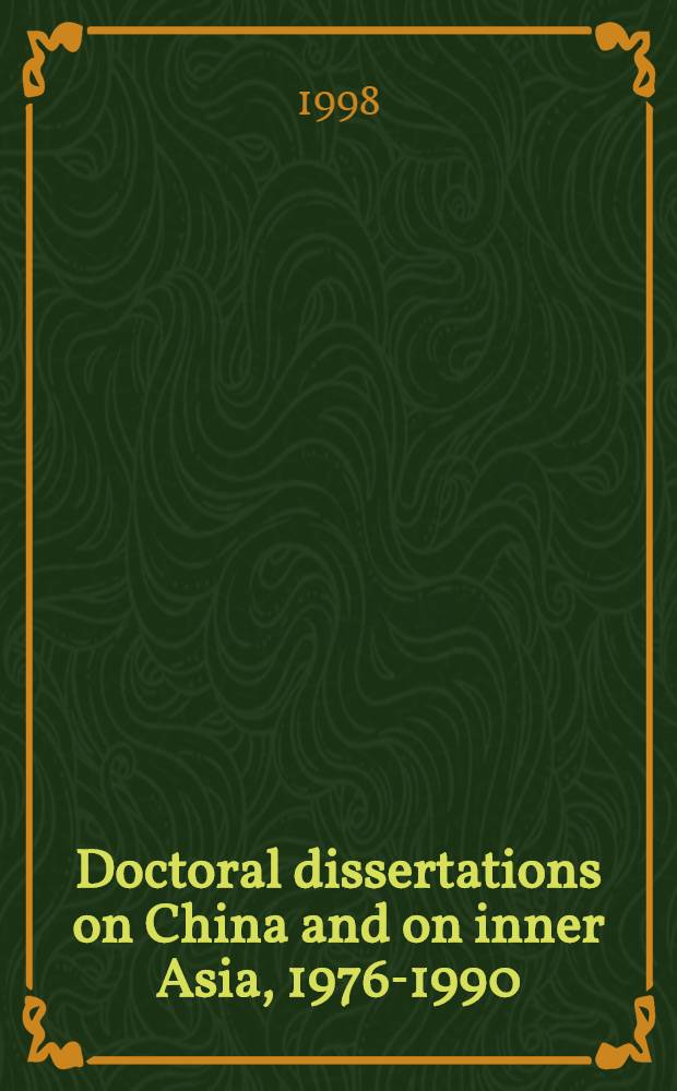 Doctoral dissertations on China and on inner Asia, 1976-1990 : An annot. bibliogr. of studies in Western lang = Докторские диссертации Китая и Азии, 1976 - 1990. Аннотированная библиография.