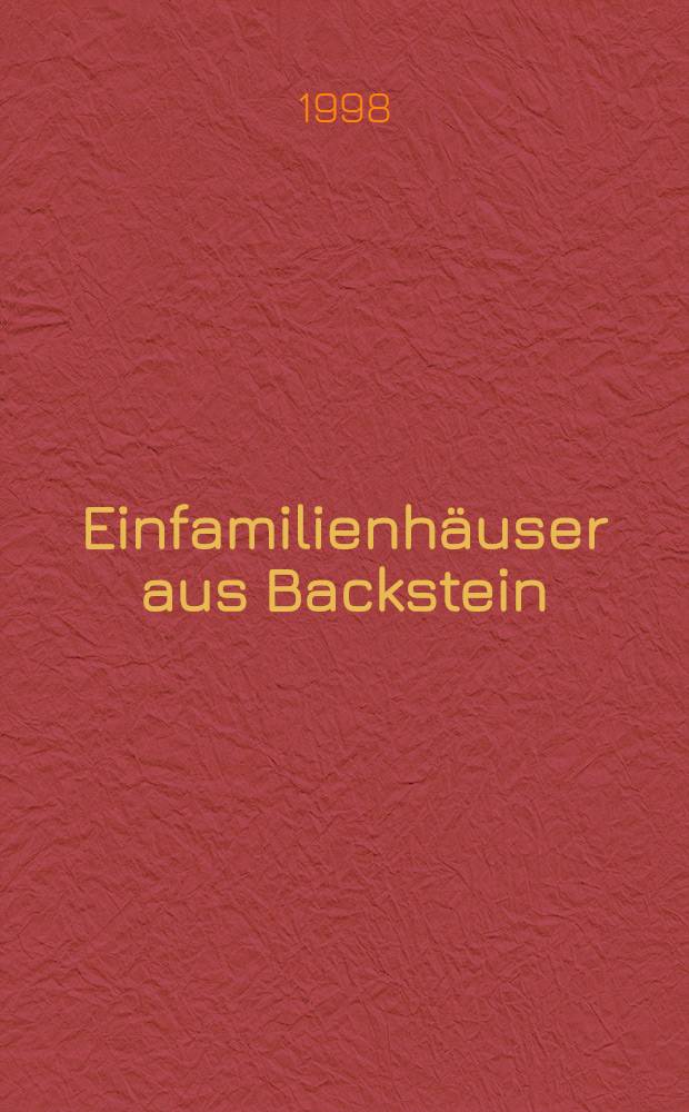 Einfamilienhäuser aus Backstein : Über 40 individuelle Bauten aus Ziegel u. Klinker