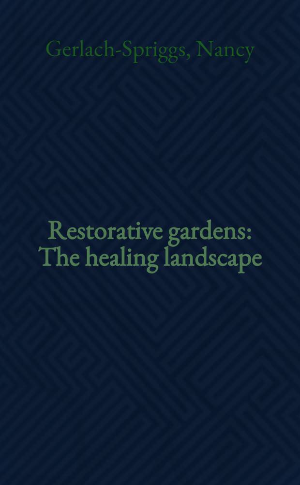 Restorative gardens : The healing landscape = Сады, влияющие на укрепление здоровья.