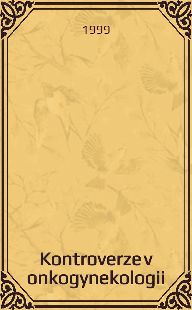 Kontroverze v onkogynekologii : Abstrakta předn. z Mezikraj. semináře konaného, 21.-22. květ. 1999 v Ostravě = Дискуссия в онкогинекологии. Резюме докладов межкраевого семинара 21-22 мая 1999, Острава.