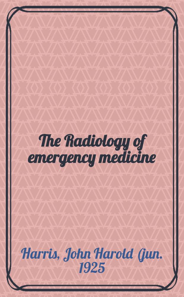 The Radiology of emergency medicine = Радиология неотложной медицины.