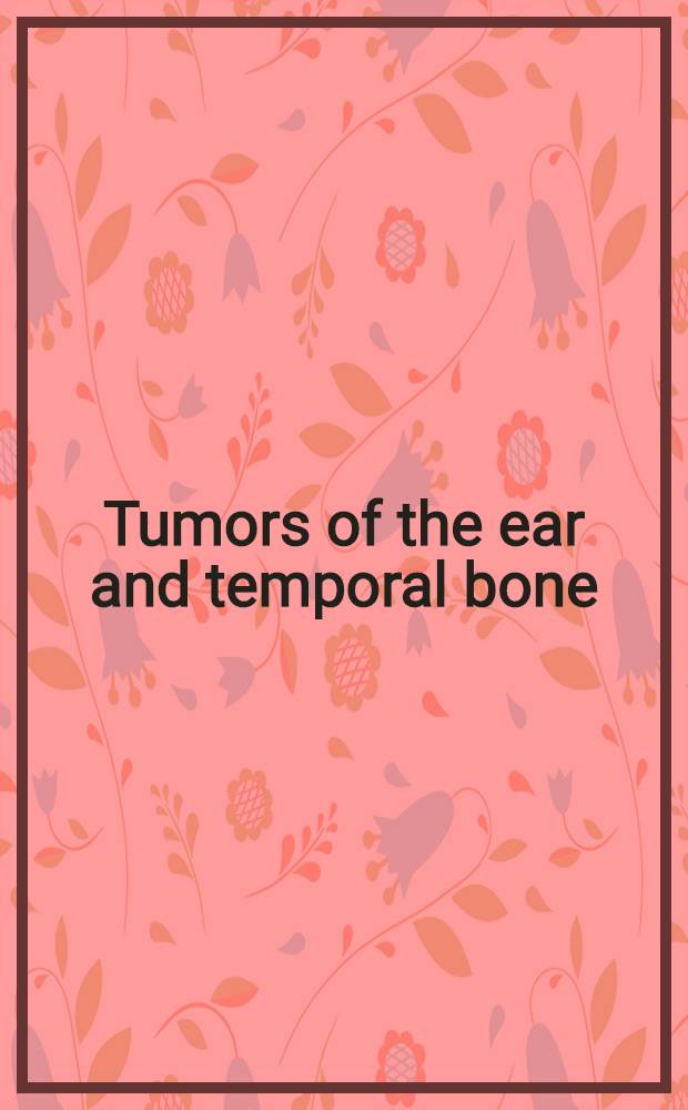 Tumors of the ear and temporal bone = Опухоли уха и височной кости.