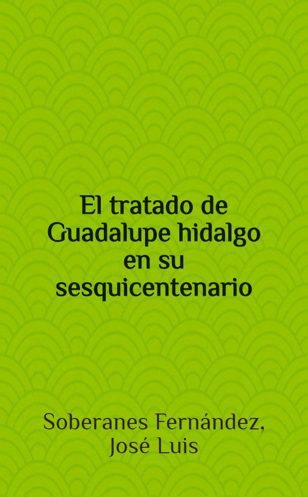 El tratado de Guadalupe hidalgo en su sesquicentenario