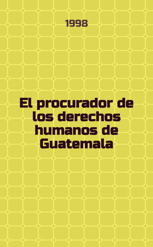 El procurador de los derechos humanos de Guatemala : Primer ombudsman de América Latina : Primera década