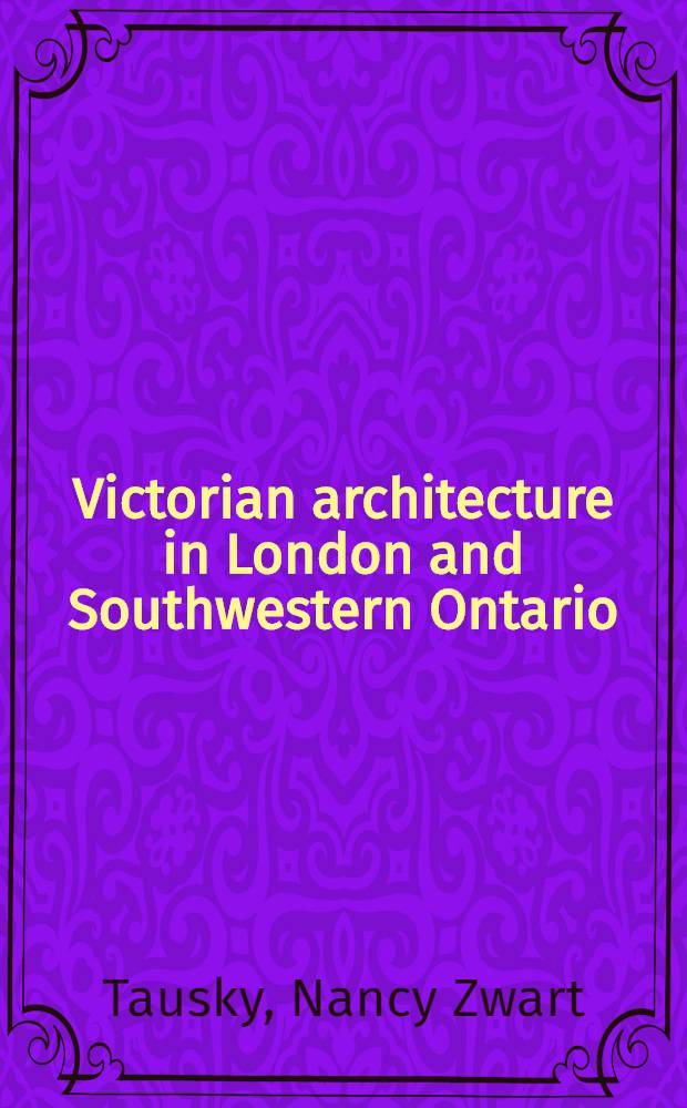 Victorian architecture in London and Southwestern Ontario : Symbols of aspiration