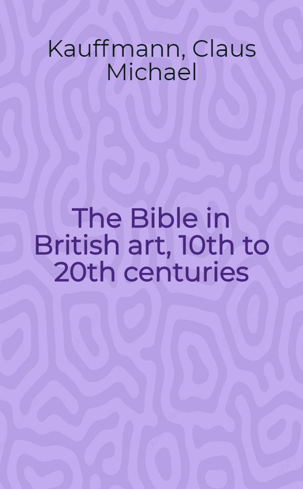 The Bible in British art, 10th to 20th centuries : Exhib., Sept. 1977-Jan. 1978, Victoria & Albert museum : A catalogue