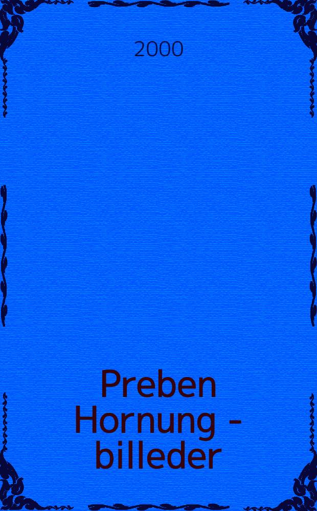 Preben Hornung - billeder : Maleri og tegning, 1948-1989 : Udstillingskat., Aarhus kunstmuseum, 2. sept. - 12. nov. 2000, Kunstforeningen, 9. febr. til 16. apr. 2001