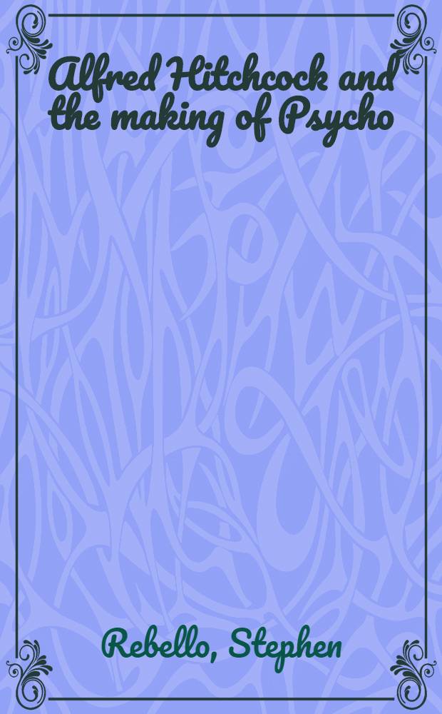 Alfred Hitchcock and the making of Psycho