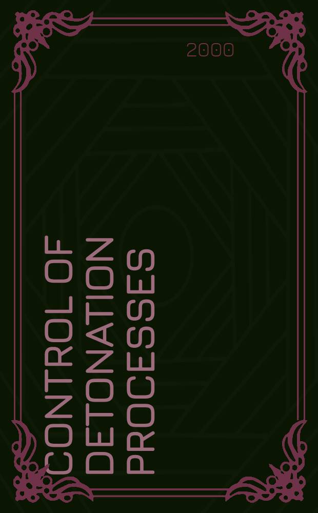 Control of detonation processes : Based on the papers, pres. at the Intern. colloquium on control of detonation processes, Moscow, July 4-7, 2000