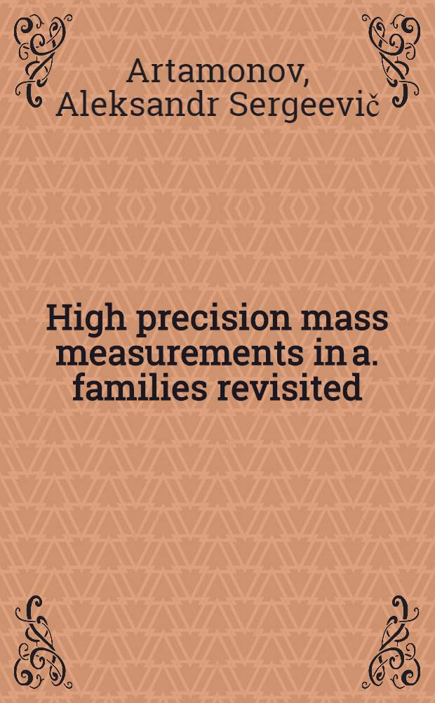 High precision mass measurements in a. families revisited