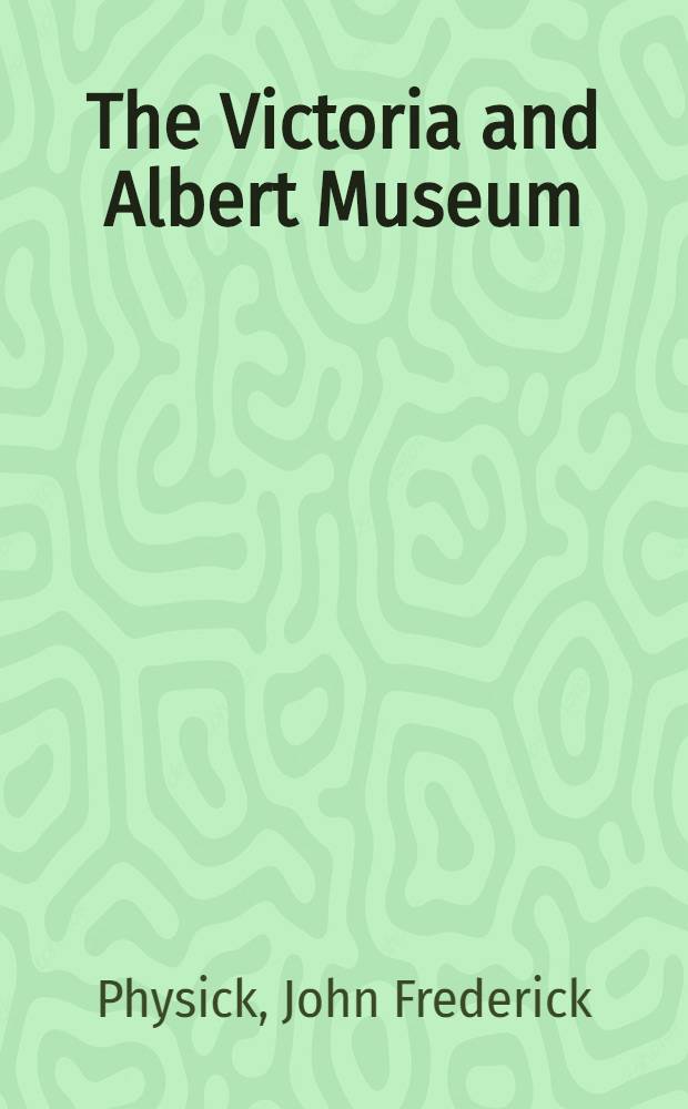 The Victoria and Albert Museum : The history of its building