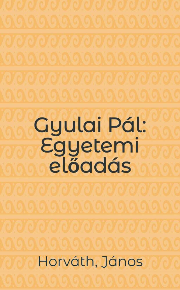 Gyulai Pál : Egyetemi előadás (1927-1928)