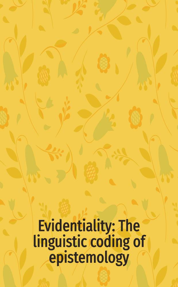 Evidentiality: The linguistic coding of epistemology