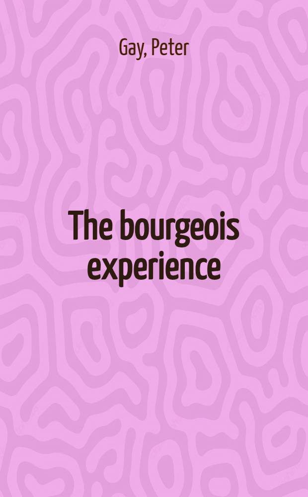 The bourgeois experience : Victoria to Freud = Цивилизация ненависти - буржуазный опыт викторианства к Фрейду.