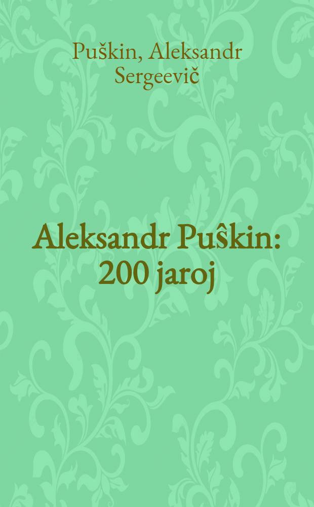 Aleksandr Puŝkin : 200 jaroj : Elektitaj verkoj