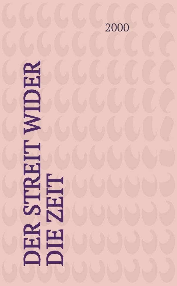Der Streit wider die Zeit : Denkmalschutz u. Denkmalpflege im Zeitalter der Globalisierung u. Anonymisierung