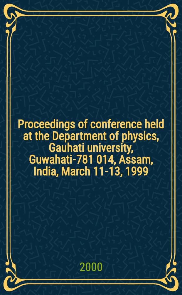 Proceedings of conference held at the Department of physics, Gauhati university, Guwahati-781 014, Assam, India, March 11-13, 1999 = Труды Семинара по термофизическим свойствам твердых тел и жидкостей, Университет Гаухати, Индия, 11-13 марта 1999г..