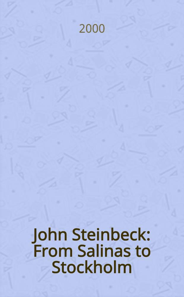 John Steinbeck : From Salinas to Stockholm : Cat. publ. in conjuction with the Exhibit, Febr. 27-through Apr. 30, 2000, Peterson ehxibit gallery a. Munger rotunda, Green libr., Stanford univ.