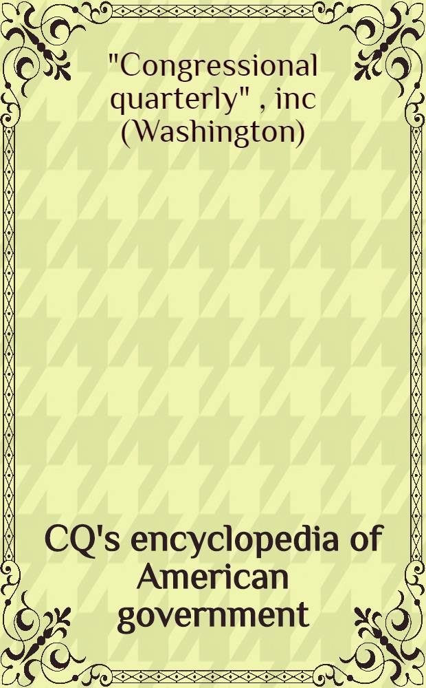 CQ's encyclopedia of American government