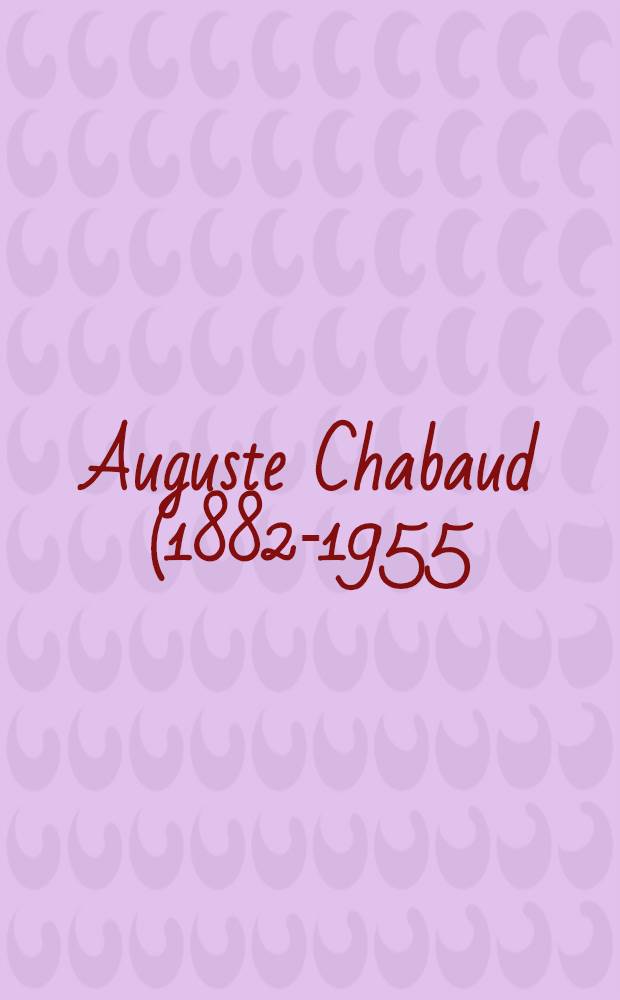 Auguste Chabaud (1882-1955) : Gemälde- Aquarelle-Zeichnungen : Kat. der Ausst., Anhaltische Gemäldegalerie Dessau, 03.10.1998- 15.11.1998 etc.