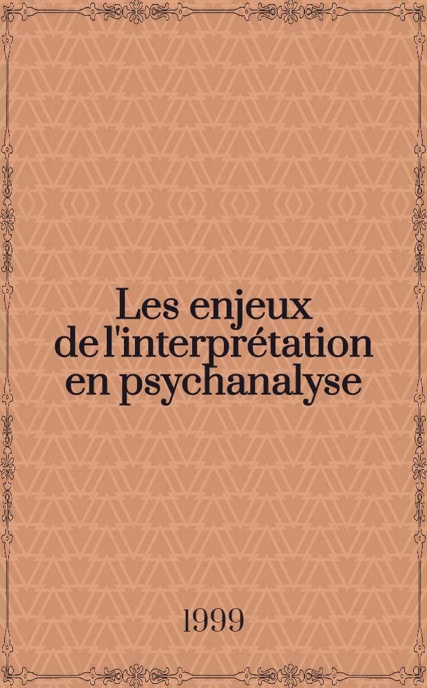 Les enjeux de l'interprétation en psychanalyse : Un essai sur Freud