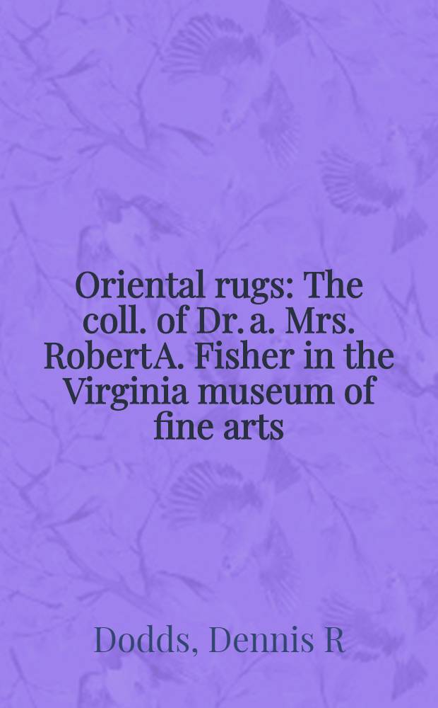 Oriental rugs : The coll. of Dr. a. Mrs. Robert A. Fisher in the Virginia museum of fine arts