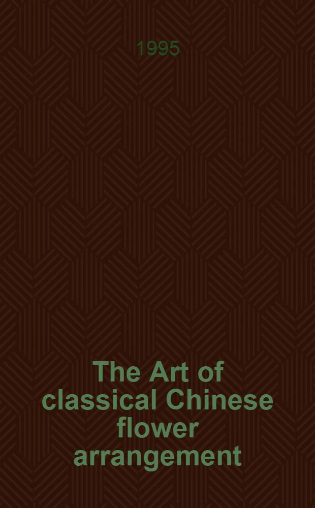 The Art of classical Chinese flower arrangement : Exhibitions in retrospect