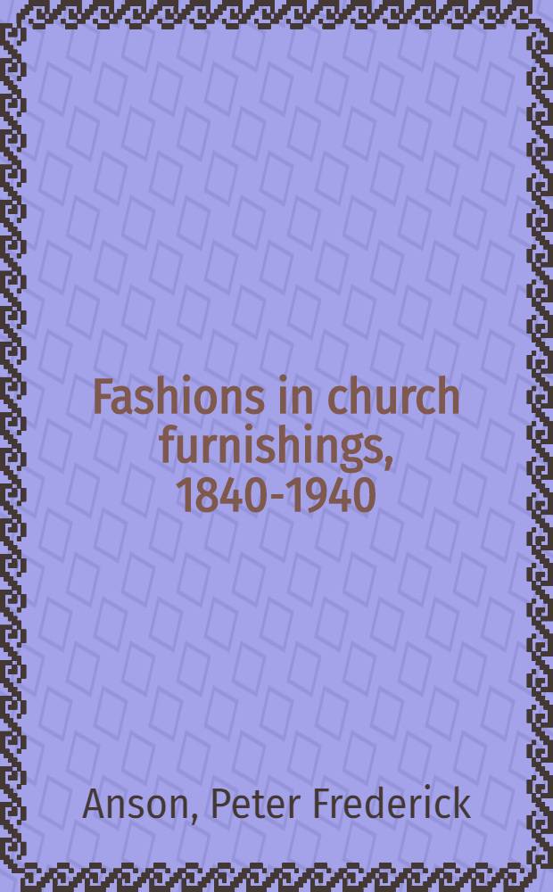 Fashions in church furnishings, 1840-1940
